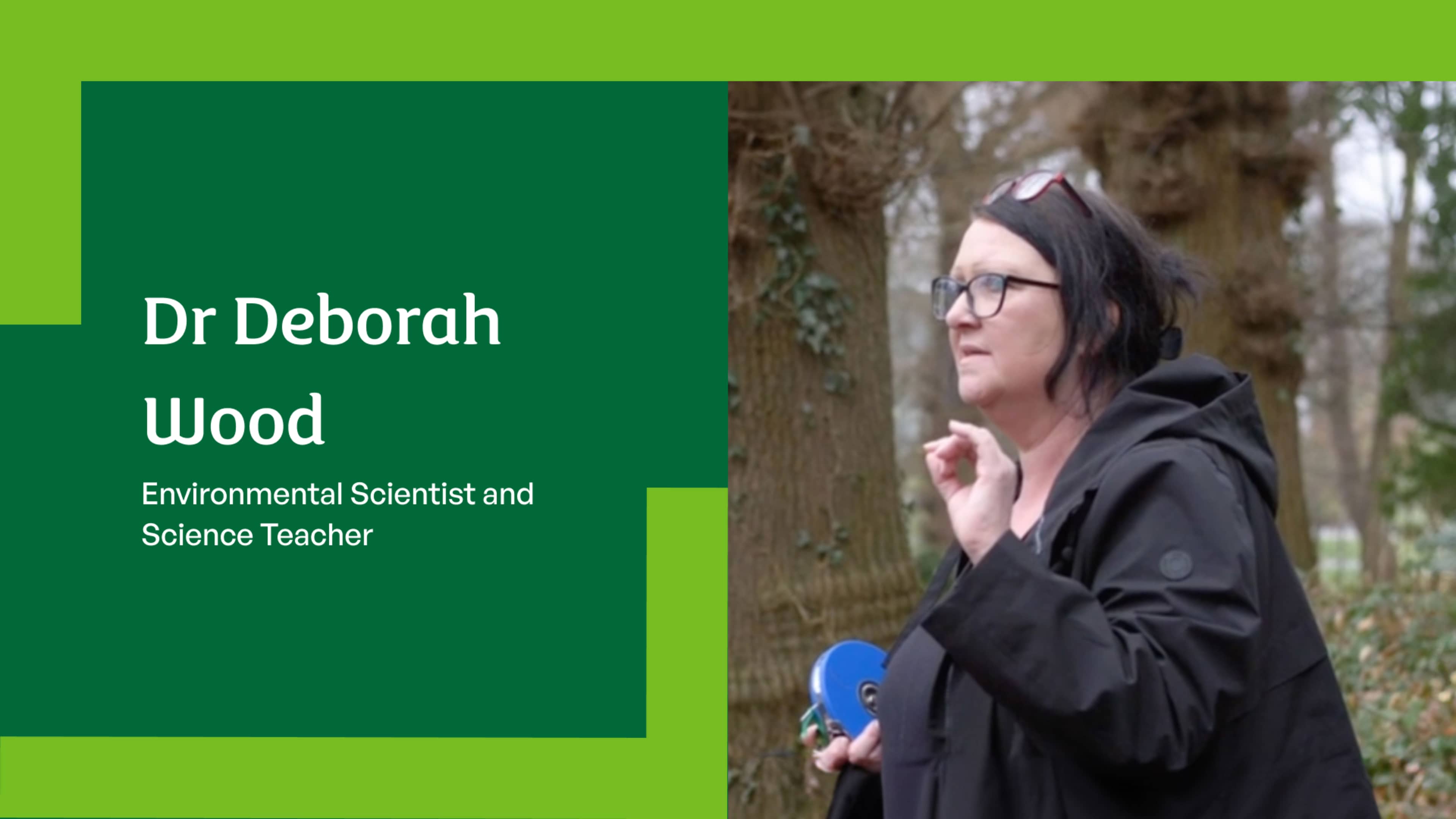 Dr Deborah Wood Environmental Scientist and Science Teacher 